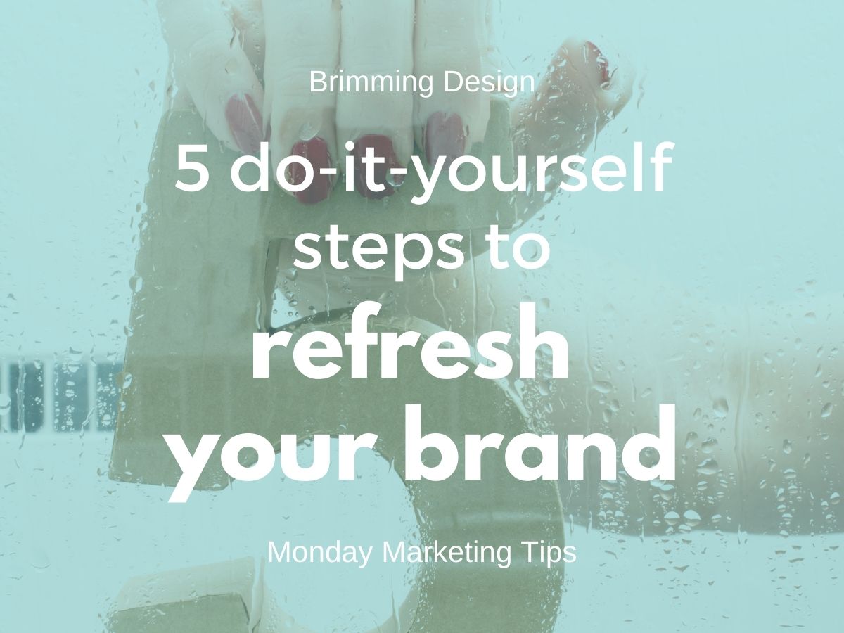 You are currently viewing Five Do-It-Yourself Steps to Refresh Your Brand