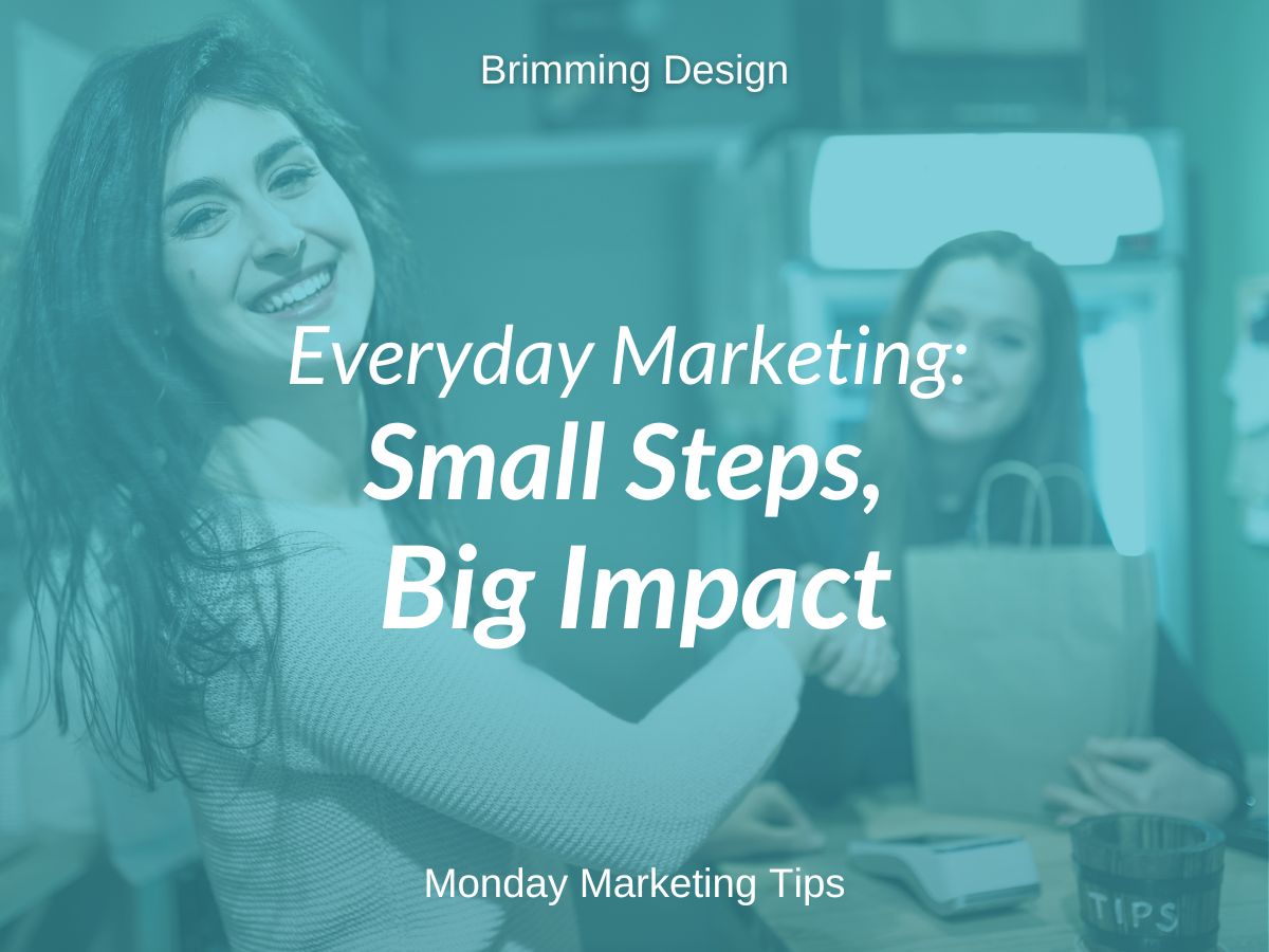 You are currently viewing Everyday Marketing: Small Steps, Big Impact