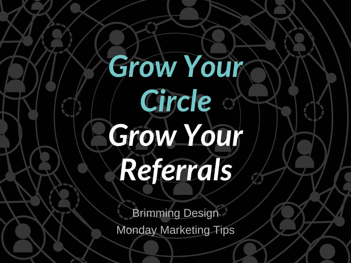 You are currently viewing How To Grow Your Circle -> Grow Your Referrals
